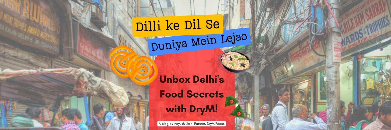 Dilli Ke Dil Se, Duniya Mein Lejao: Unbox Delhi's Food Secrets with DryM!