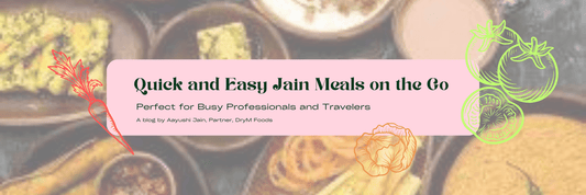 Quick and Easy Jain Meals on the Go: Perfect for Busy Professionals and Travelers
